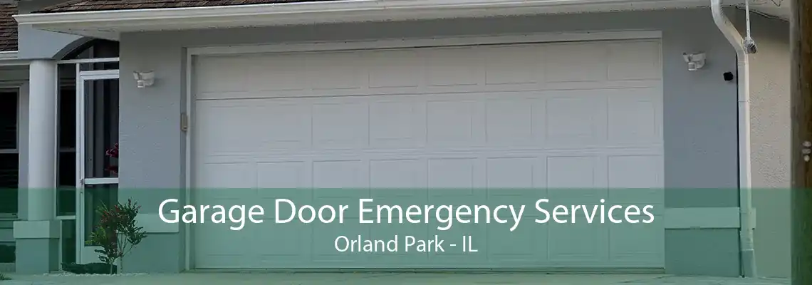 Garage Door Emergency Services Orland Park - IL