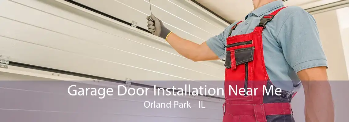 Garage Door Installation Near Me Orland Park - IL