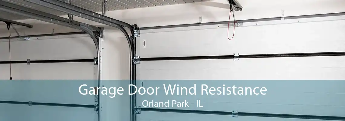 Garage Door Wind Resistance Orland Park - IL