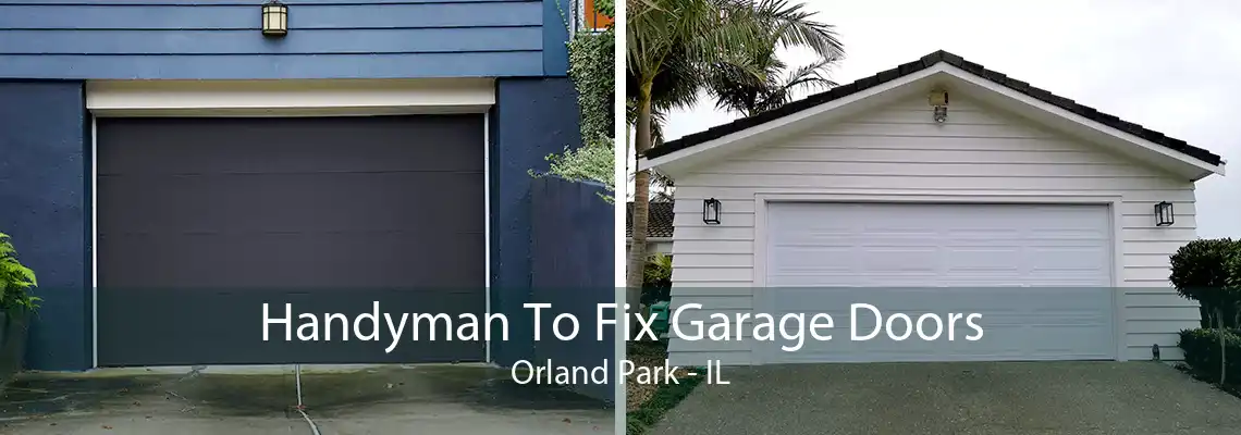 Handyman To Fix Garage Doors Orland Park - IL