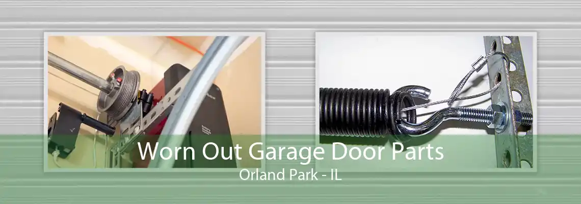 Worn Out Garage Door Parts Orland Park - IL